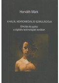 Horváth Márk - A halál nekromediális szimulációja - Elmúlás és gyász a digitális technológiák korában