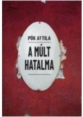 Pók Attila - A múlt hatalma