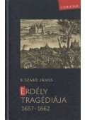 B. Szabó János - Erdély tragédiája 1657-1662