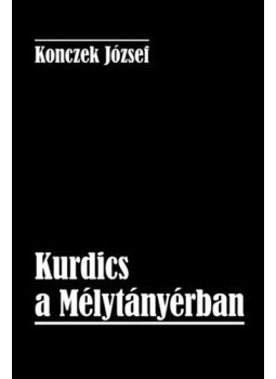 Konczek József - Kurdics a Mélytányérban Konczek József - Kurdics a Mélytányérban, null 2019 antikvár könyv