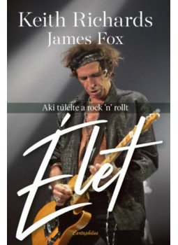 Keith Richards, James Fox - Élet Keith Richards, James Fox - Élet, null 2019 antikvár könyv