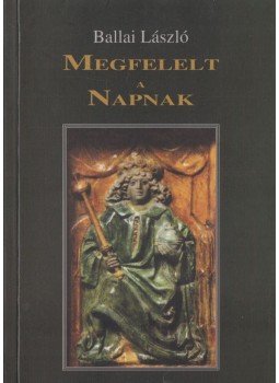 Ballai László - Megfelelt a Napnak Ballai László - Megfelelt a Napnak, Budapest 2009 antikvár könyv