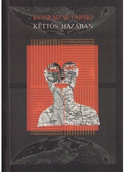 Sutarski Konrad - Kettős hazában Sutarski Konrad - Kettős hazában, Budapest 2005 antikvár könyv