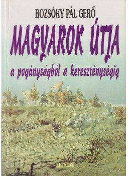 Bozsóky Pál Gergő - Magyarok útja Bozsóky Pál Gergő - Magyarok útja, Szeged 2000 antikvár könyv