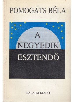 Pomogáts Béla - A negyedik esztendő Pomogáts Béla - A negyedik esztendő, Budapest 1994 antikvár könyv