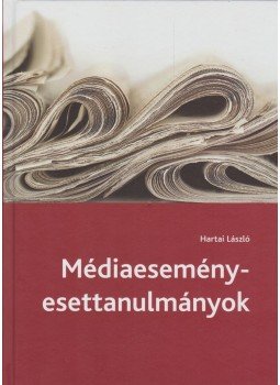 Hártai László - Médiaesemény-esettanulmányok Hártai László - Médiaesemény-esettanulmányok, Budapest 2015 antikvár könyv