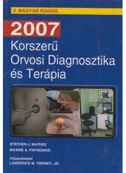 Lawrence M. Tierney, Jr., MD (főszerk) - Korszerű orvosi diagnosztika és terápia 2007, Budapest 2007 antikvár könyv