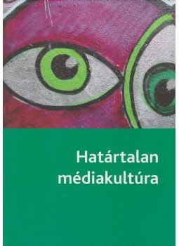 Antalóczy Tímea - Határtalan médiakultúra Antalóczy Tímea - Határtalan médiakultúra, Budapest 2015 antikvár könyv