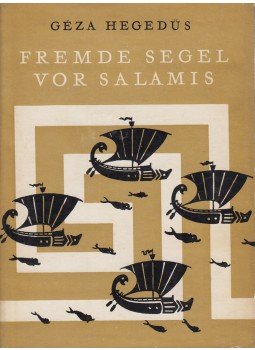 Hegedüs Géza - Fremde Segel vor Salamis Hegedüs Géza - Fremde Segel vor Salamis, Budapest 1959 antikvár könyv