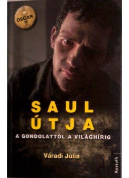 VÁRADI JÚLIA - Saul útja (a rendező és a producer által dedikálva) VÁRADI JÚLIA - Saul útja (a rendező és a producer által dedikálva), Budapest 2016 antikvár könyv