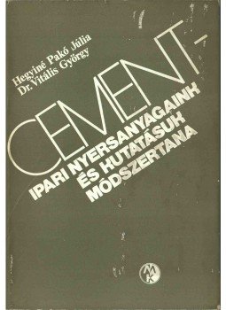 Hegyi Istvánné Pakó Júlia, Vitális György Dr. - Cementipari nyersanyagaink és kutatásuk módszertana, Budapest 1977 antikvár könyv