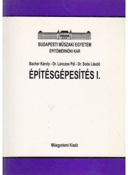 Bacher Károly, Dr. Lánczos Pál, Dr. Soós László - Építésgépesítés I. Bacher Károly, Dr. Lánczos Pál, Dr. Soós László - Építésgépesítés I., Budapest 1996 antikvár könyv