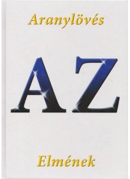 Samu Zsolt - Aranylövés AZ elmének (dedikált) Samu Zsolt - Aranylövés AZ elmének (dedikált), 2016 antikvár könyv