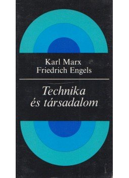 Karl Marx, Friedrich Engels - Technika és társadalom Karl Marx, Friedrich Engels - Technika és társadalom, Budapest 1984 antikvár könyv