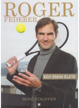 RENÉ STAUFFER - Roger Federer RENÉ STAUFFER - Roger Federer, Budapest 2019 antikvár könyv