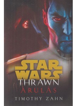 Timothy Zahn - Star Wars: Thrawn - Árulás Timothy Zahn - Star Wars: Thrawn - Árulás, Szeged 2019 antikvár könyv