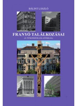 Bálint László - Franyó találkozásai - (A titkosszolgálatokkal) Bálint László - Franyó találkozásai - (A titkosszolgálatokkal), null 2019 antikvár könyv