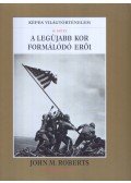 Roberts, John M. - A legújabb kor formálódó erői