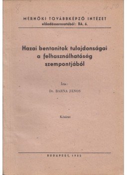 Barna János - Hazai bentonitok tulajdonságai a felhasználhatóság szempontjából, Budapest 1952 antikvár könyv