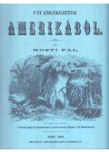 Rosti Pál,Kincses Károly - Uti emlékezetek Amerikából / Rosti Pál 1830-1874