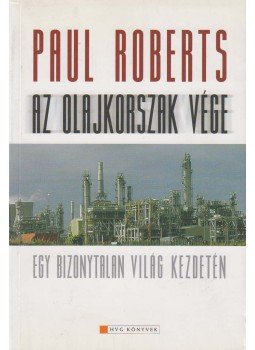 ROBERTS, PAUL - Az olajkorszak vége ROBERTS, PAUL - Az olajkorszak vége, Budapest 2004 antikvár könyv