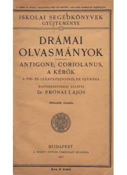 Dr. Prónai Lajos - Drámai olvasmányok - Antigone / Coriolanus / A kérők, Budapest 1931 antikvár könyv