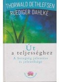 Thorwald Dethlefsen,Rüdiger Dahlke - Út a teljességhez