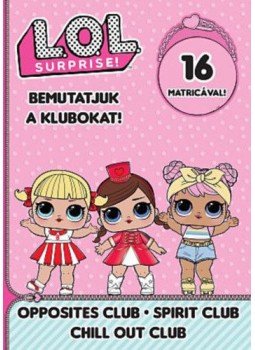  - L.O.L. Surprise! - Bemutatjuk a Klubokat! - Ellentét, Nyugi!, Hangulat, null 2019 antikvár könyv