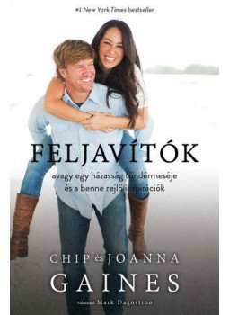 Chip Gaines, Joanna Gaines - Feljavítók, avagy egy házasság tündérmeséje és a benne rejlő inspirációk Chip Gaines, Joanna Gaines - Feljavítók, avagy egy házasság tündérmeséje és a benne rejlő inspirációk, null 2019 antikvár könyv