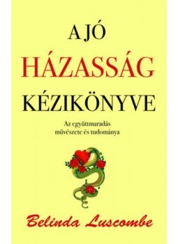 Belinda Luscombe - A jó házasság kézikönyve Belinda Luscombe - A jó házasság kézikönyve, Budapest 2019 antikvár könyv