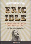 Eric Idle - Mindig nézd az élet napos oldalát - Egy életrajzszerűség