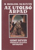 S. Bokor Malvin - Az utolsó Árpád