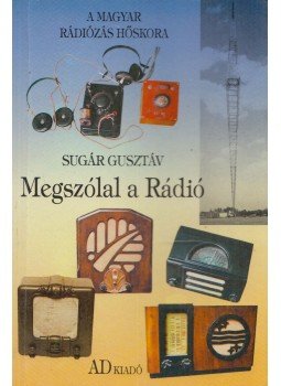 Sugár Gusztáv - Megszólal a Rádió Sugár Gusztáv - Megszólal a Rádió, Budapest 1993 antikvár könyv