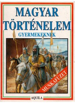 Tóth Dóra - Magyar történelem gyermekeknek - Munkafüzet Tóth Dóra - Magyar történelem gyermekeknek - Munkafüzet, 0 antikvár könyv