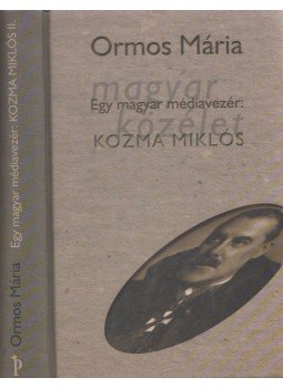 Ormos Mária - Egy magyar médiavezér: Kozma Miklós II., Budapest 2000 antikvár könyv