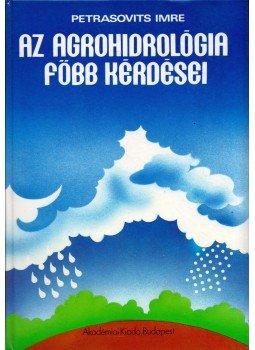 Petrasovits Imre - Az agrohidrológia főbb kérdései (dedikált) Petrasovits Imre - Az agrohidrológia főbb kérdései (dedikált), Budapest 1998 antikvár könyv