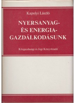 Kapolyi László - Nyersanyag- és energiagazdálkodásunk Kapolyi László - Nyersanyag- és energiagazdálkodásunk, Budapest 1984 antikvár könyv