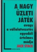 Jack Stack - A Nagy Üzleti Játék avagy a vállalatvezetés egyedüli értelmes módja