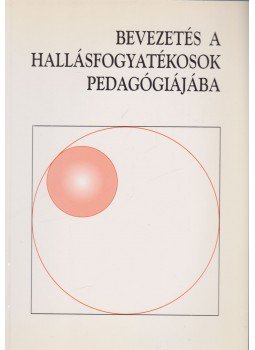 Kozma Béla - Bevezetés a hallásfogyatékosok pedagógiájába Kozma Béla - Bevezetés a hallásfogyatékosok pedagógiájába, Pécs 2001 antikvár könyv