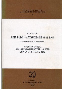 Karch Pál - Pest-Buda katonazenéje 1848-ban (Katonazenekarok és karmesterek), Budapest 1983 antikvár könyv