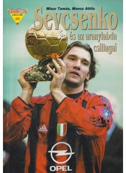Misur Tamás, Moncz Attila - Sevcsenko és az aranylabda csillagai Misur Tamás, Moncz Attila - Sevcsenko és az aranylabda csillagai, Budapest 2005 antikvár könyv