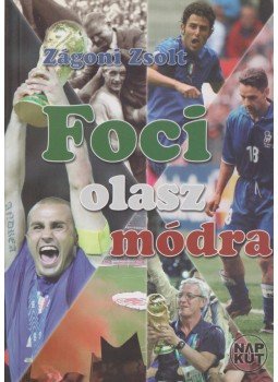 Zágoni Zsolt - Foci olasz módra Zágoni Zsolt - Foci olasz módra, Budapest 2007 antikvár könyv