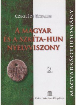 Czeglédi Katalin - A magyar és a szkíta-hun nyelvviszony 2., Budapest 2012 antikvár könyv