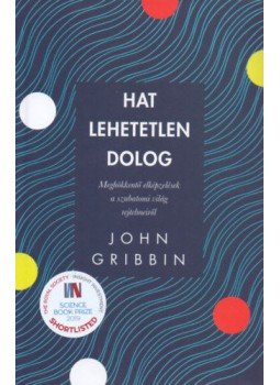 John Gribbin - Hat lehetetlen dolog - Meghökkentő elképzelések a szubatomi világ rejtelmeiről, null 2019 antikvár könyv