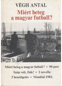 Végh Antal - Miért beteg a magyar futball? (dedikált), Budapest 1983 antikvár könyv
