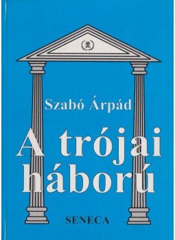 Szabó Árpád - A trójai háború Szabó Árpád - A trójai háború, Budapest 1996 antikvár könyv