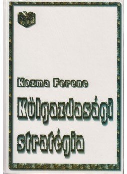 Kozma Ferenc - Külgazdasági stratégia Kozma Ferenc - Külgazdasági stratégia, Budapest 1996 antikvár könyv