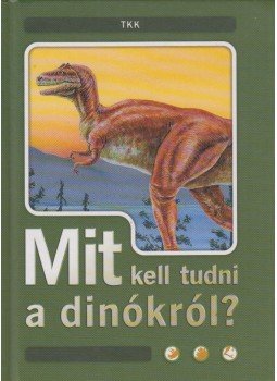 Dönsz Judit - Mit kell tudni a dinókról?, Debrecen 0 antikvár könyv