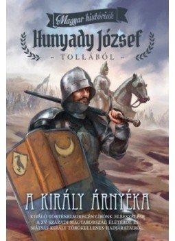 Hunyady József - A király árnyéka - Magyar históriák Hunyady József - A király árnyéka - Magyar históriák, null 2019 antikvár könyv