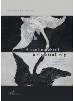 Gyimesi Júlia - A szellemektől a tudattalanig - Tudomány, áltudomány, pszichoanalízis, null 2019 antikvár könyv